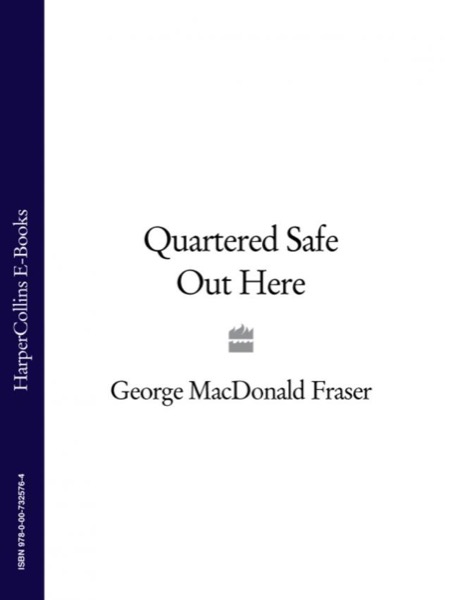 Quartered Safe Out There: A Harrowing Tale of World War II by George MacDonald Fraser