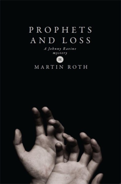 Prophets and Loss (A Johnny Ravine Mystery) by Martin Roth