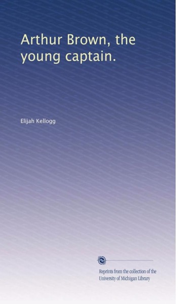 Arthur Brown, The Young Captain by Elijah Kellogg