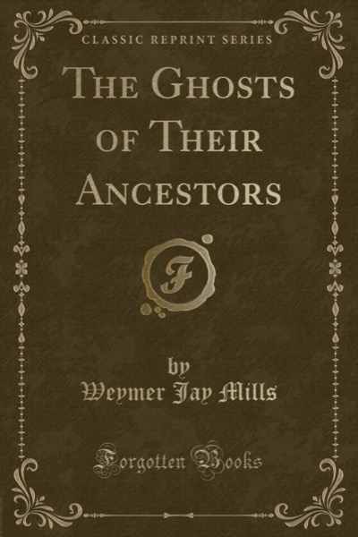 The ghosts of their ancestors by Weymer Jay Mills