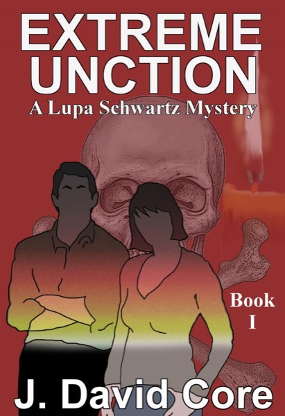 Extreme Unction: A Lupa Schwartz Mystery by J. David Core