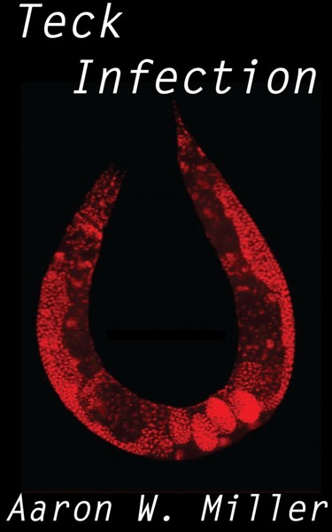 Teck Infection by Aaron W. Miller