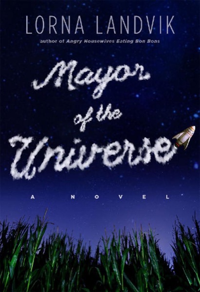 Mayor of the Universe by Lorna Landvik