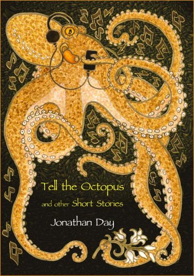 Tell the Octopus, and other Short Stories by Jonathan Day