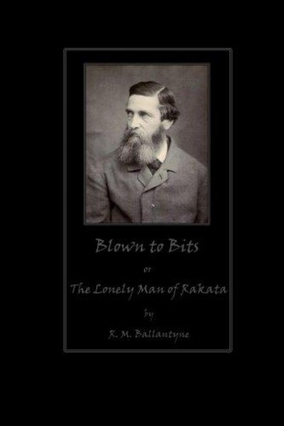 Blown to Bits; or, The Lonely Man of Rakata by R. M. Ballantyne