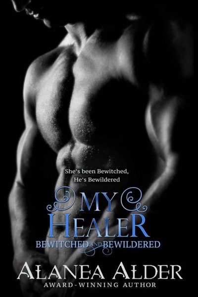 My Healer (Bewitched and Bewildered Book 3) by Alanea Alder