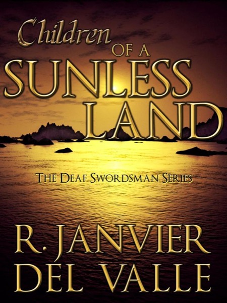 Children of a Sunless Land (The Deaf Swordsman Series No. 1) by R. Janvier del Valle