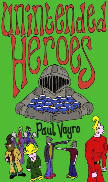 Unintended Heroes by Paul Vayro