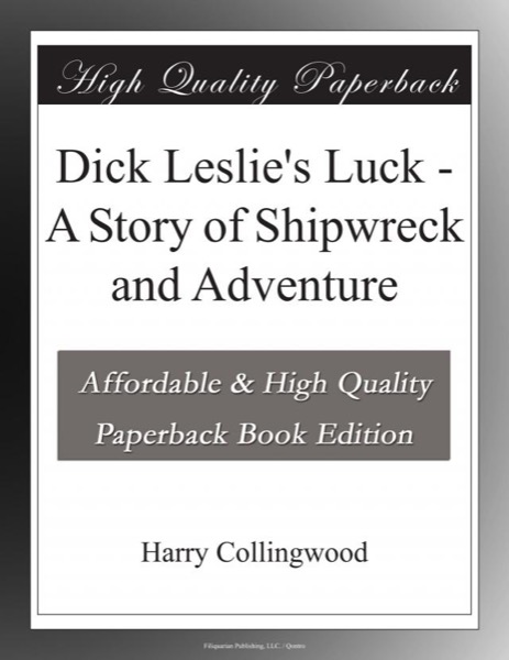 Dick Leslie's Luck: A Story of Shipwreck and Adventure by Harry Collingwood