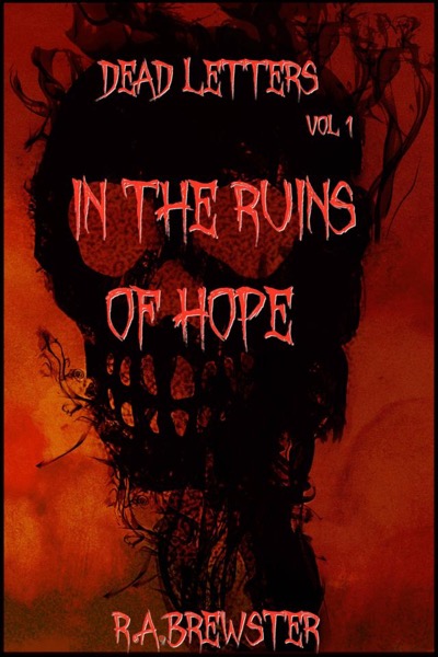 Dead Letters: In The Ruins Of Hope by R.A. Brewster