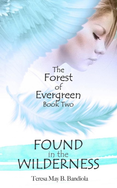 The Forest of Evergreen: Found in the Wilderness by Teresa May B. Bandiola