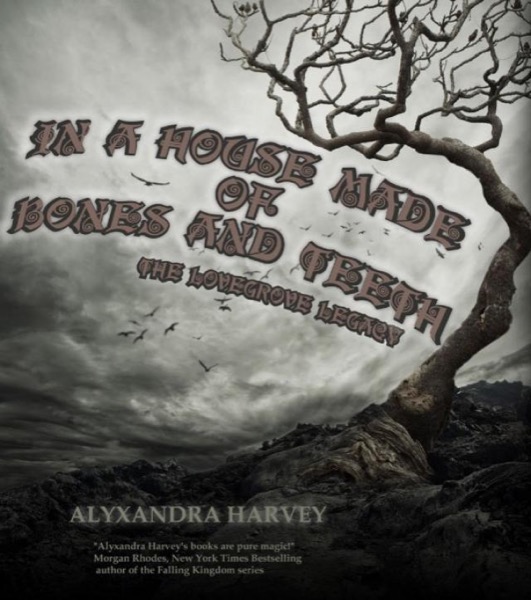 In a House Made of Bones and Teeth by Alyxandra Harvey