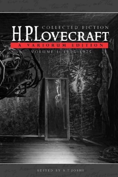 Collected Fiction Volume 1 (1905-1925): A Variorum Edition by H. P. Lovecraft