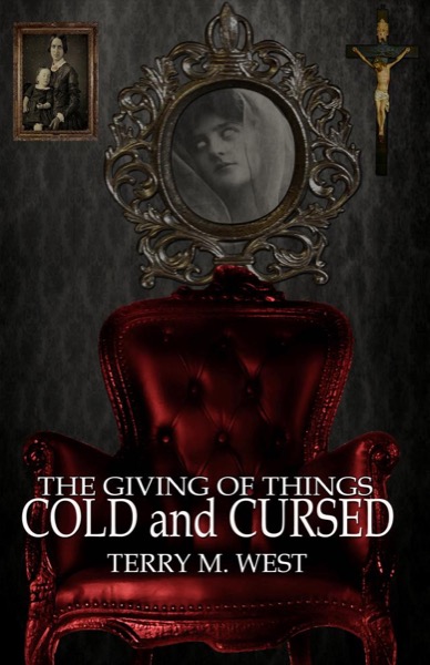 The Giving of Things Cold and Cursed by Terry M. West