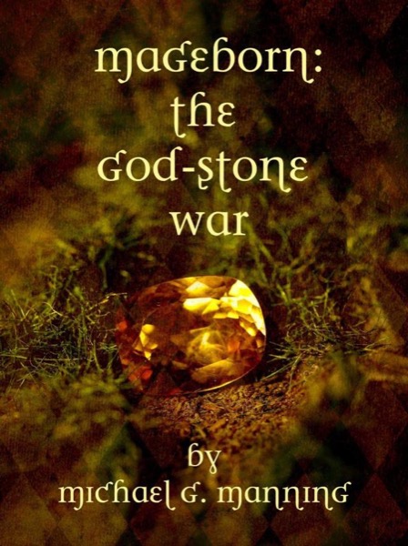 Mageborn: Book 04 - The God-Stone War by Michael G. Manning