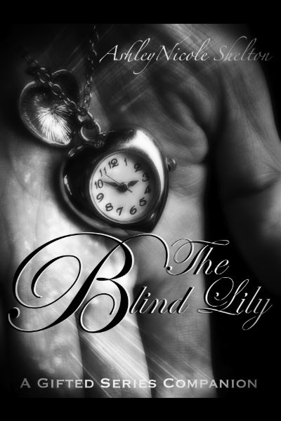 The Blind Lily: A Gifted Series Companion by AshleyNicole Shelton