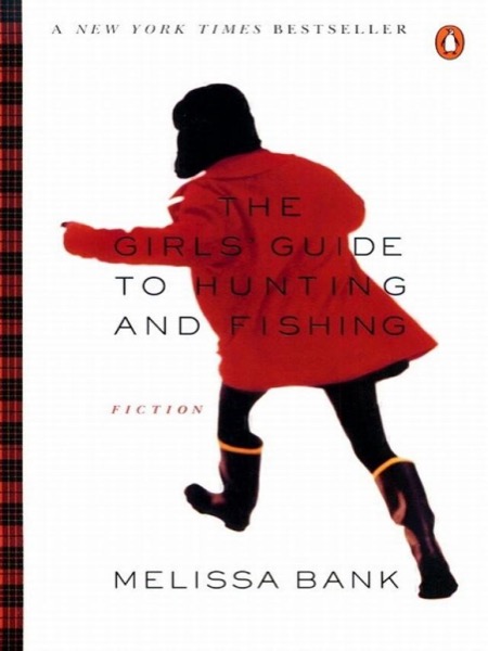 The Girls' Guide to Hunting and Fishing by Melissa Bank