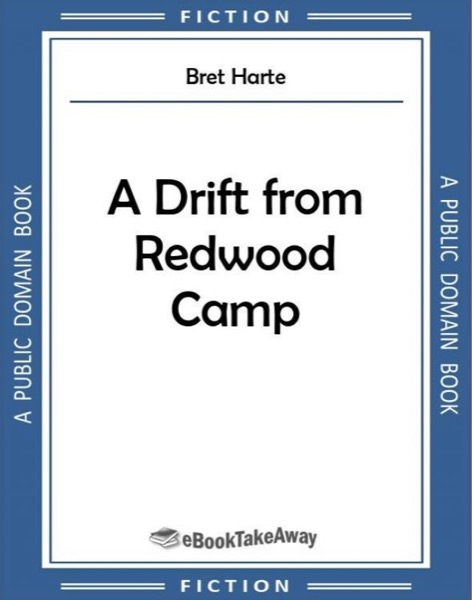 A Drift from Redwood Camp by Bret Harte