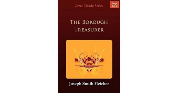 The Borough Treasurer by J. S. Fletcher