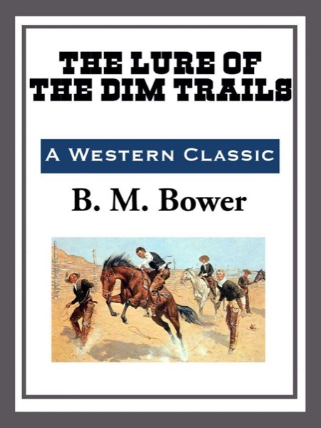 The Lure of the Dim Trails by B. M. Bower