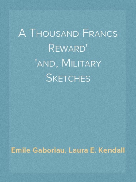 A Thousand Francs Reward; and, Military Sketches by Emile Gaboriau