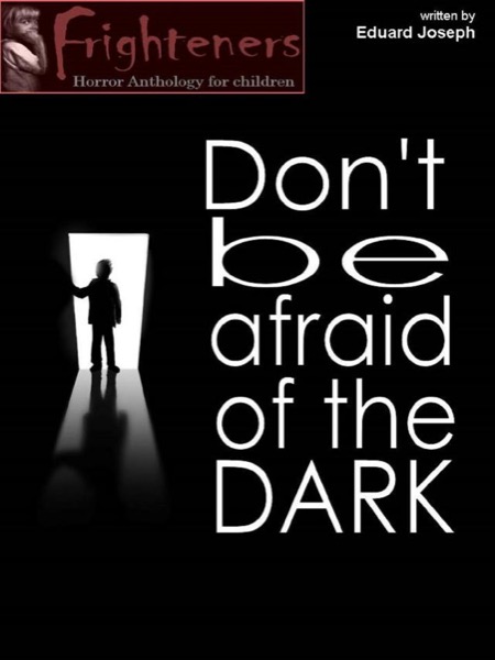 Don't be Afraid of the Dark by Eduard Joseph