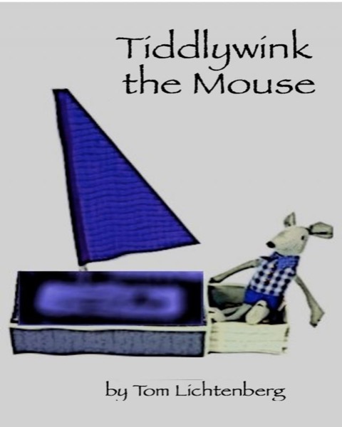 Tiddlywink the Mouse by Tom Lichtenberg