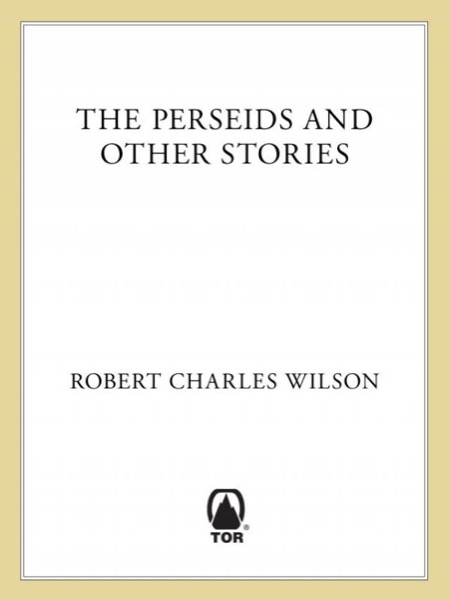 The Perseids and Other Stories by Robert Charles Wilson