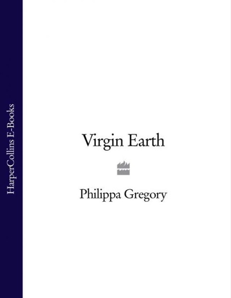 Virgin Earth by Philippa Gregory