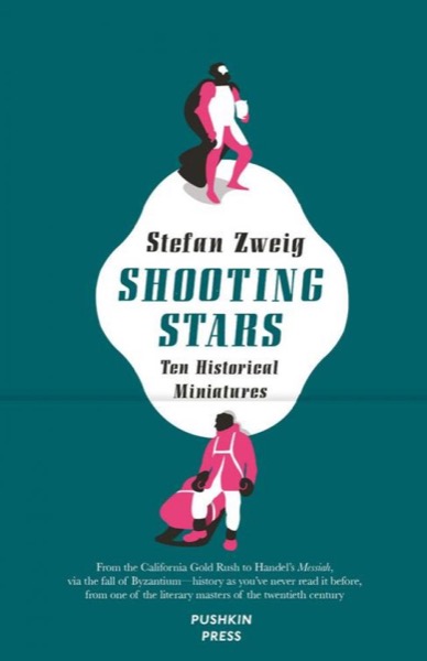 Shooting Stars: Ten Historical Miniatures by Stefan Zweig