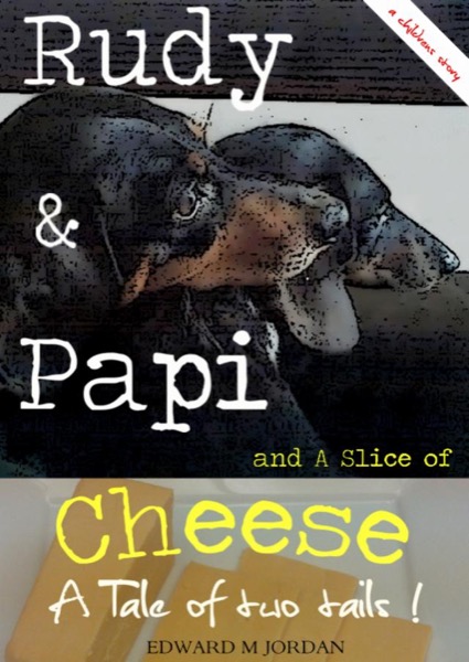 Rudy & Papi and A Slice of Cheese by Edward M Jordan