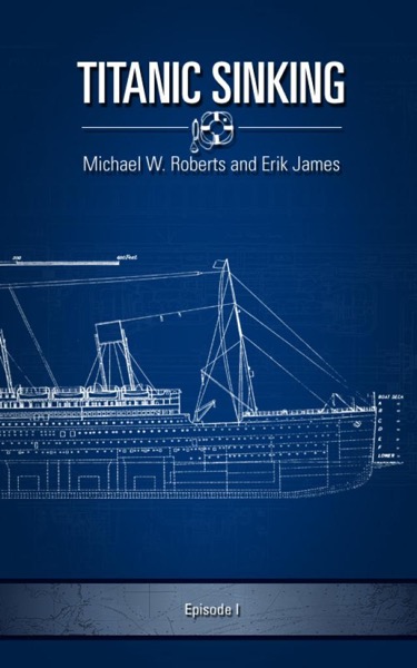 Titanic Sinking: Episode 1 by Michael Roberts, Jr