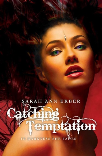 Catching Temptation (In Darkness She Fades book 1) by Sarah Erber