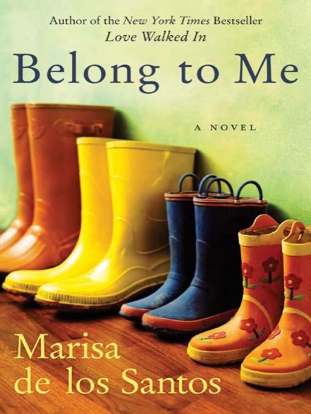 Belong to Me: A Novel by Marisa de los Santos