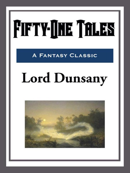 Fifty-One Tales by Lord Dunsany