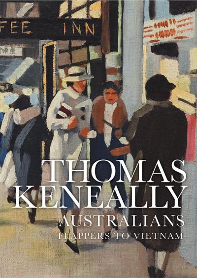 Australians: Flappers to Vietnam by Thomas Keneally