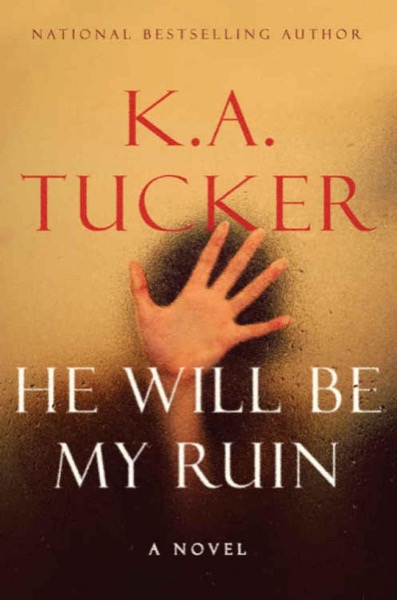 He Will Be My Ruin by K. A. Tucker