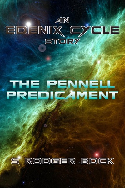 The Pennell Predicament: An Edenix Cycle Story by S. Rodger Bock