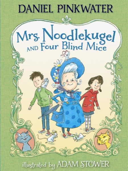 Mrs. Noodlekugel and Four Blind Mice by Daniel Pinkwater