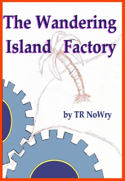 The Wandering Island Factory by TR Nowry