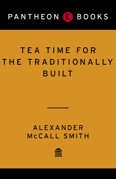 Tea Time for the Traditionally Built by Alexander McCall Smith