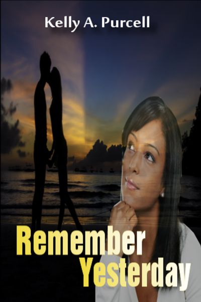 Remember Yesterday by Kelly A. Purcell