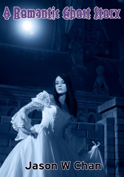 A Romantic Ghost Story by Jason W. Chan