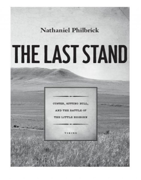 The Last Stand: Custer, Sitting Bull, and the Battle of the Little Bighorn by Nathaniel Philbrick