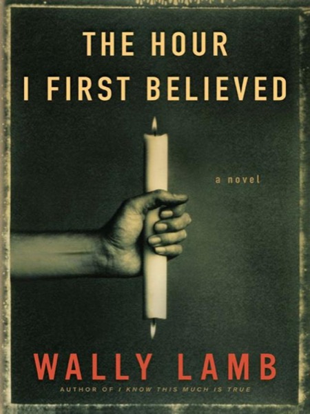 The Hour I First Believed by Wally Lamb