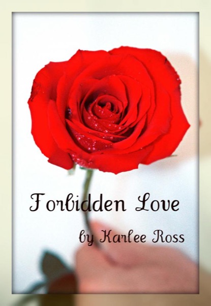Forbidden Love by Karlee Ross
