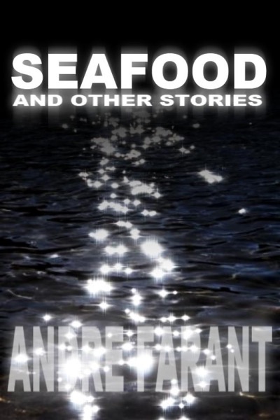 Seafood and Other Stories by Andre Farant