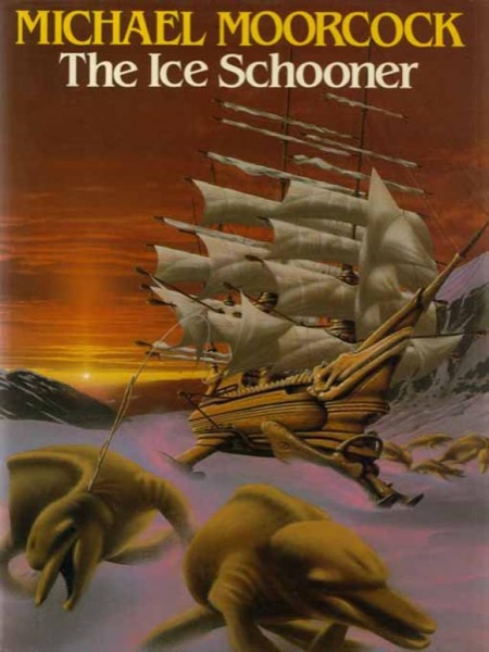 The Complete Ice Schooner by Michael Moorcock