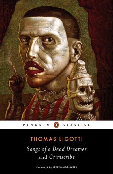 Songs of a Dead Dreamer and Grimscribe by Thomas Ligotti