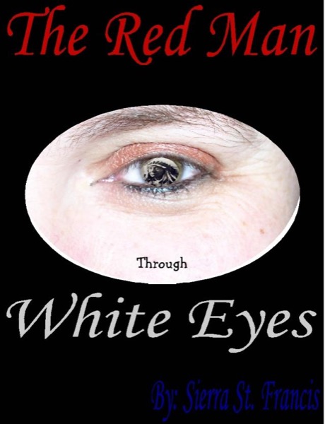 The Red Man through White Eyes by Sierra St. Francis